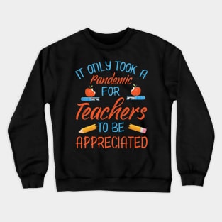 It Only Took A Pandemic For Teachers To Be Appreciated Class Of Back To School Summer Holidays Crewneck Sweatshirt